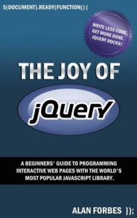 cover of the book The Joy of jQuery: A Beginner's Guide to the World's Most Popular Javascript Library