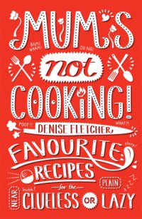 cover of the book Mum's not cooking!: favourite Singaporean recipes for the near clueless or plain lazy