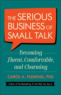 cover of the book The serious business of small talk: becoming fluent, comfortable, and charming