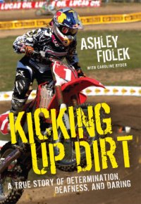 cover of the book Kicking up dirt: a true story of determination, deafness, and daring