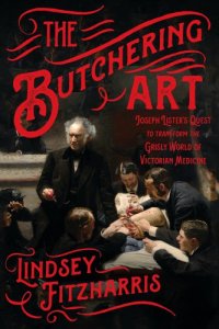 cover of the book The Butchering Art: Joseph Lister's Quest to Transform the Grisly World of Victorian Medicine