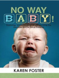 cover of the book No way baby!: exploring, understanding and defending the decision not to have children