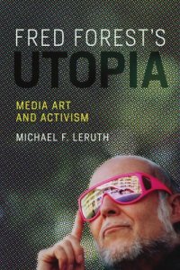 cover of the book Fred Forest's utopia: media art and activism