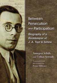 cover of the book Between persecution and participation: biography of a bookkeeper at J.A. Topf & Söhne