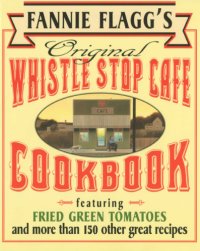 cover of the book Fannie Flagg's Original Whistle Stop Cafe Cookbook