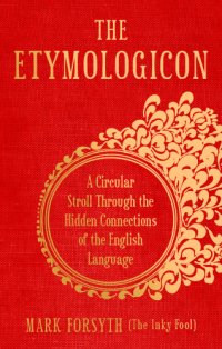 cover of the book The Etymologicon: a Circular Stroll through the Hidden Connections of the English Language