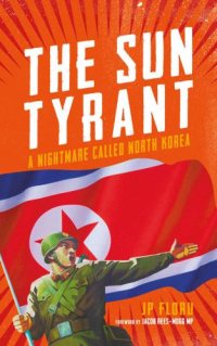 cover of the book The Sun Tyrant A Nightmare Called North Korea