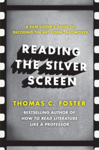 cover of the book Reading the silver screen: a film lover's guide to decoding the art form that moves