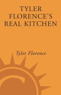 cover of the book Tyler Florence's Real Kitchen: An indespensible guide for anybody who likes to cook