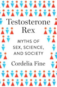 cover of the book Testosterone Rex: Myths of Sex, Science, and Society