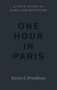 cover of the book One hour in Paris: a true story of rape and recovery