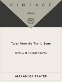 cover of the book Tales from the torrid zone: travels in the deep tropics