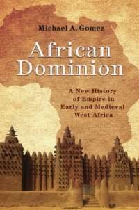 cover of the book African dominion: a new history of empire in early and medieval West Africa