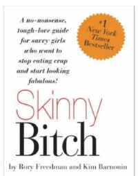 cover of the book Skinny Bitch: a No-nonsense, Tough-love Guide for Savvy Girls Who Want to Stop Eating Crap and Start Looking Fabulous!