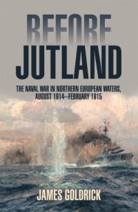 cover of the book Before Jutland: the naval war in Northern European waters, August 1914-February 1915