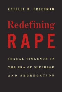 cover of the book Redefining rape: sexual violence in the era of suffrage and segregation