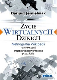 cover of the book Życie wirtualnych dzikich. Netnografia Wikipedii, największego projektu współtworzonego przez ludzi