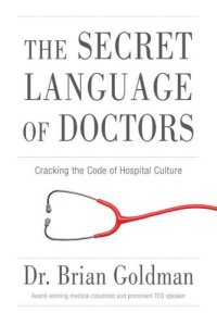 cover of the book The secret language of doctors: cracking the code of hospital culture