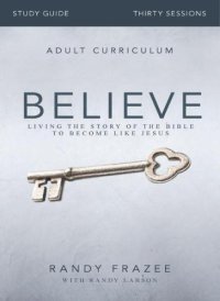 cover of the book Believe Study Guide: Living the Story of the Bible to Become Like Jesus