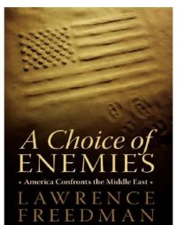 cover of the book A Choice of Enemies: America Confronts the Middle East