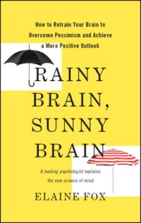 cover of the book Rainy brain, sunny brain: how to retrain your brain to overcome pessimism and achieve a more positive outlook