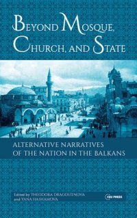 cover of the book Beyond Mosque, Church and State: Alternative Narratives of the Nation in the Balkans