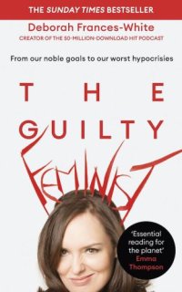 cover of the book The guilty feminist: from our noble goals to our worst hypocrisies