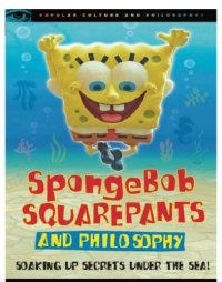 cover of the book SpongeBob SquarePants and philosophy: soaking up secrets under the sea!