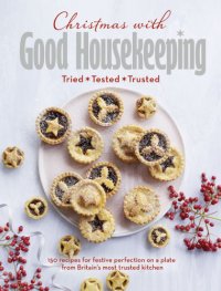 cover of the book Christmas with good housekeeping: tried, tested, trusted: 150 recipes for festive perfection on a plate from Britain's most trusted kitchen