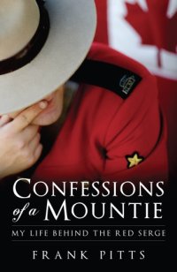 cover of the book Confessions of a Mountie: my life behind the red serge