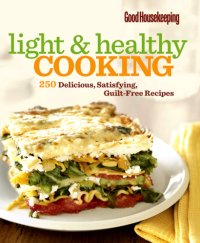 cover of the book Good housekeeping light & healthy cooking: 250 delicious, satisfying, guilt-free recipes