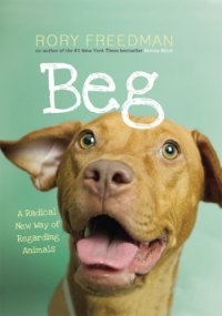 cover of the book Beg: a radical new way of regarding animals