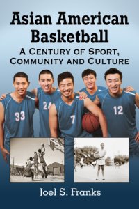 cover of the book Asian American basketball: a century of sport, community and culture