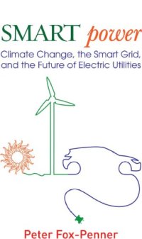 cover of the book Smart power: climate change, the smart grid, and the future of electric utilities