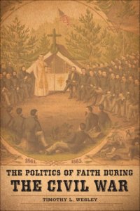 cover of the book The politics of faith during the Civil War