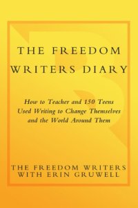 cover of the book The Freedom Writers diary: how a teacher and 150 teens used writing to change themselves and the world around them