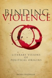 cover of the book Binding violence: literary visions of political origins