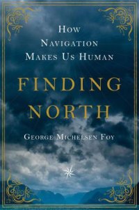 cover of the book Finding North: How Navigation Makes Us Human