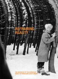 cover of the book Reframing Reality: the Aesthetics of the Surrealist Object in French and Czech Cinema