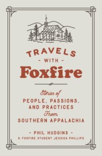 cover of the book Travels with Foxfire: stories of people, passions, and practices from Southern Appalachia