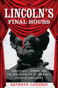 cover of the book Lincoln's final hours: conspiracy, terror, and the assassination of America's greatest president