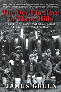 cover of the book The devil is here in these hills: West Virginia's coal miners and their battle for freedom