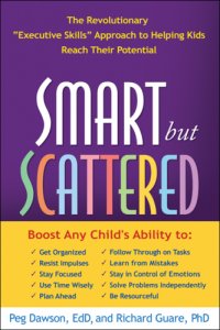 cover of the book Smart but scattered: the revolutionary ''executive skills'' approach to helping kids reach their potential