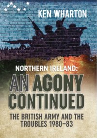 cover of the book Northern Ireland: an agony continued: the British Army and the troubles 1980-83