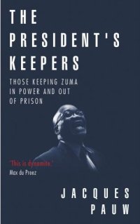 cover of the book The President's Keepers: Those Keeping Zuma in Power and Out of Prison