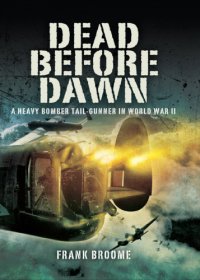 cover of the book Dead Before Dawn: A Heavy Bomber Tail-gunner in World War II