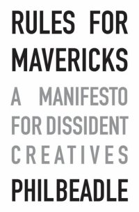 cover of the book Rules for Mavericks: A Manifesto for Dissident Creatives