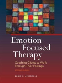 cover of the book Emotion-Focused Therapy Coaching Clients to Work Through Their Feelings