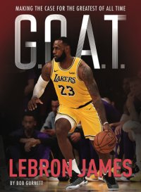 cover of the book LeBron James: G.O.A.T.: making the case for greatest of all time