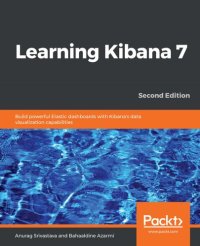 cover of the book Learning Kibana 7 : build powerful elastic dashboards with Kibana's data visualization capabilities